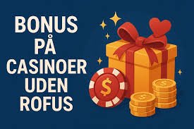 Dansk Casino Uden ROFUS Oplev Spændingen Uden Begrænsninger Dansk Casino Uden ROFUS Oplev Spændingen Uden Begrænsninger